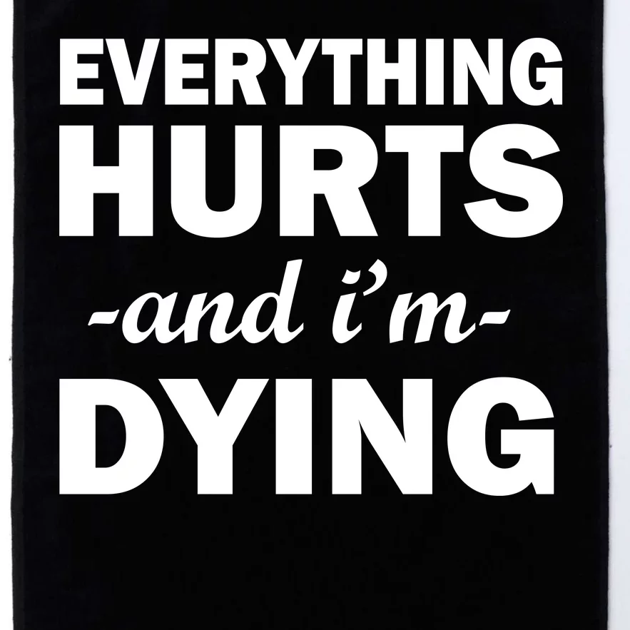 Everything Hurts And I'm Dying Platinum Collection Golf Towel