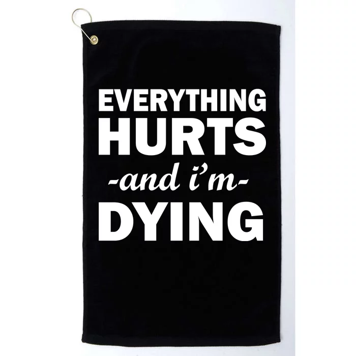 Everything Hurts And I'm Dying Platinum Collection Golf Towel