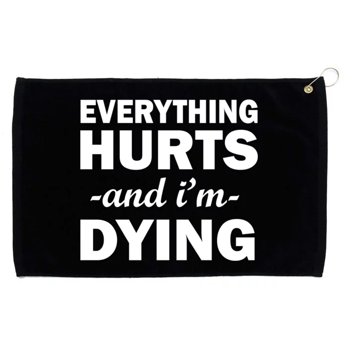 Everything Hurts And I'm Dying Grommeted Golf Towel