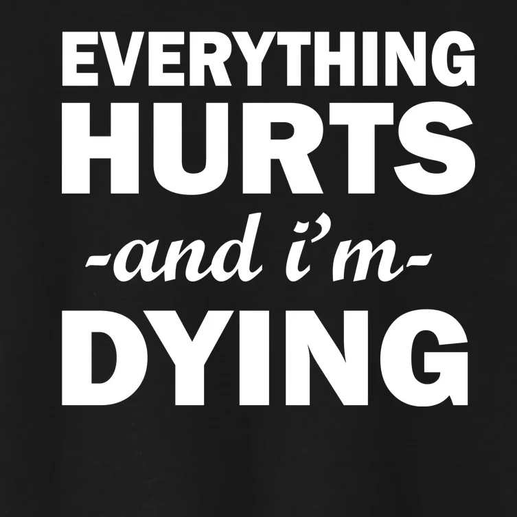 Everything Hurts And I'm Dying Women's Crop Top Tee