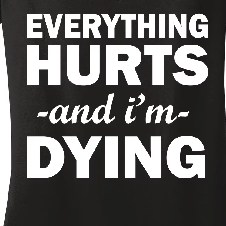 Everything Hurts And I'm Dying Women's V-Neck T-Shirt