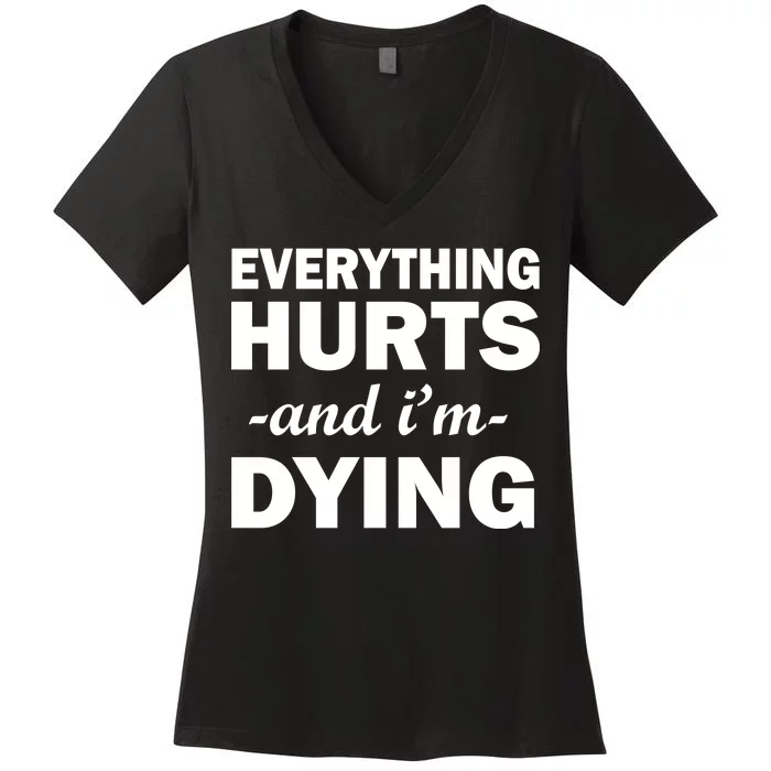 Everything Hurts And I'm Dying Women's V-Neck T-Shirt