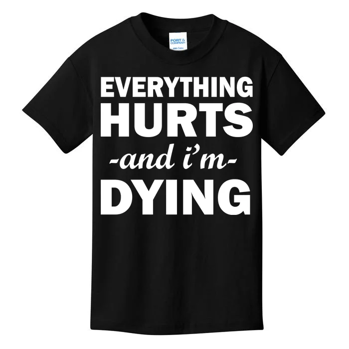 Everything Hurts And I'm Dying Kids T-Shirt