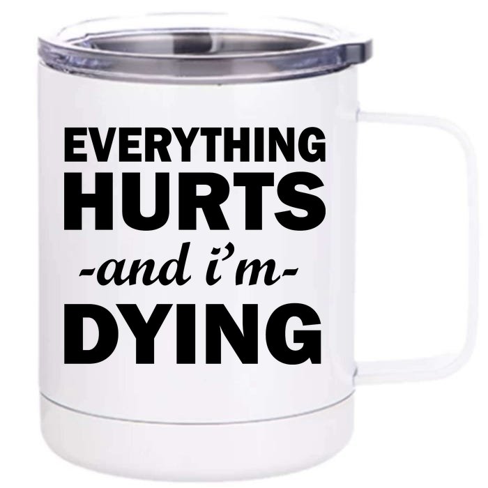 Everything Hurts And I'm Dying Front & Back 12oz Stainless Steel Tumbler Cup