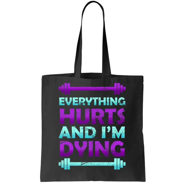 Everything Hurts And I'm Dying Exercise Tote Bag