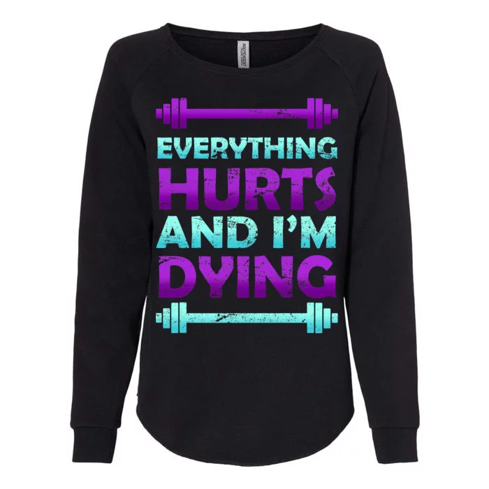 Everything Hurts And I'm Dying Exercise Womens California Wash Sweatshirt