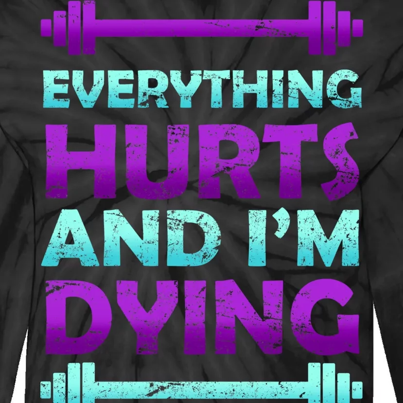 Everything Hurts And I'm Dying Exercise Tie-Dye Long Sleeve Shirt