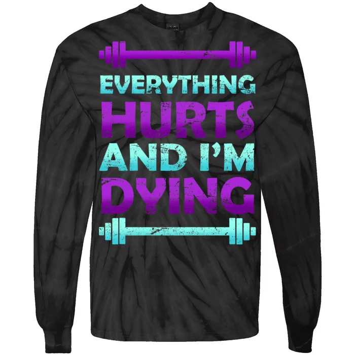 Everything Hurts And I'm Dying Exercise Tie-Dye Long Sleeve Shirt