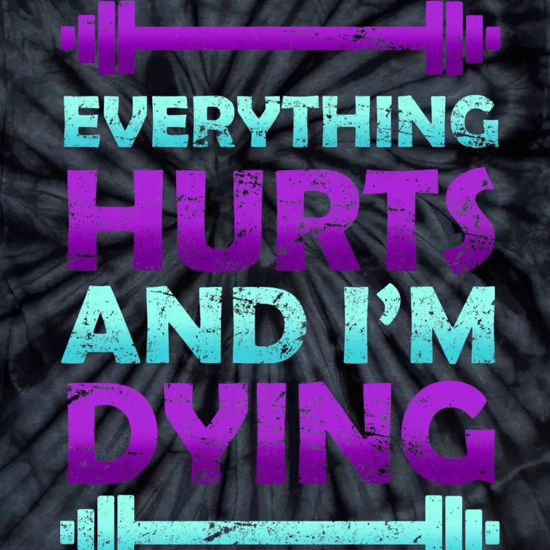 Everything Hurts And I'm Dying Exercise Tie-Dye T-Shirt