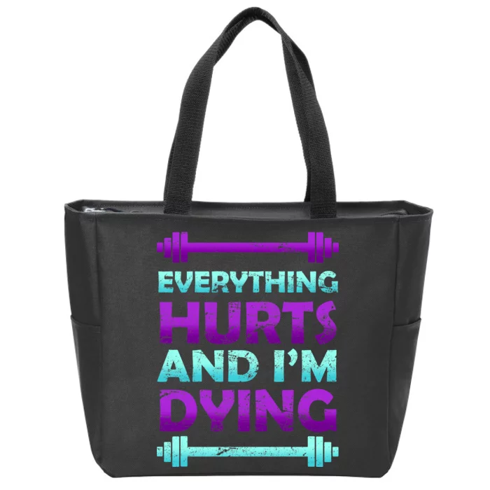 Everything Hurts And I'm Dying Exercise Zip Tote Bag