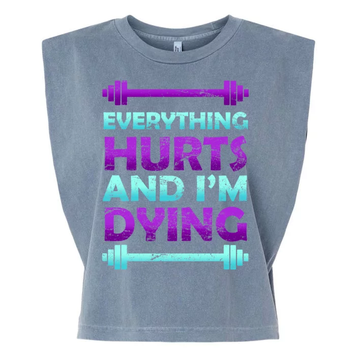 Everything Hurts And I'm Dying Exercise Garment-Dyed Women's Muscle Tee