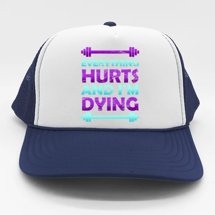 Everything Hurts And I'm Dying Exercise Trucker Hat