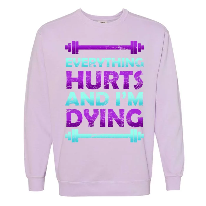 Everything Hurts And I'm Dying Exercise Garment-Dyed Sweatshirt