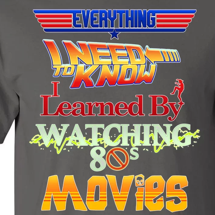 Everything I Need To Know - 80s Movies Tall T-Shirt