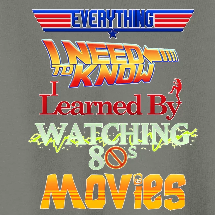 Everything I Need To Know - 80s Movies Toddler T-Shirt