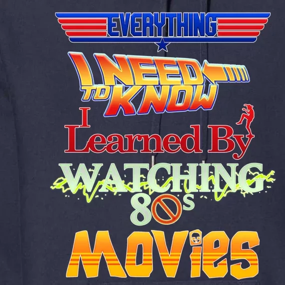 Everything I Need To Know - 80s Movies Premium Hoodie