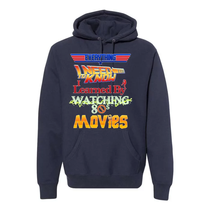 Everything I Need To Know - 80s Movies Premium Hoodie