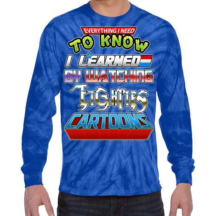 Everything I Need To Know I Learned By Watching Eighties Cartoons Tie-Dye Long Sleeve Shirt