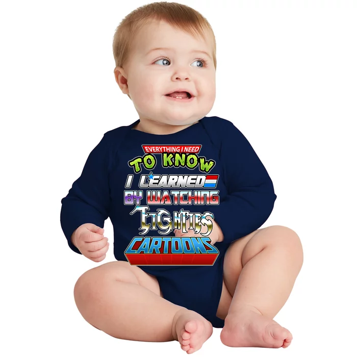 Everything I Need To Know I Learned By Watching Eighties Cartoons Baby Long Sleeve Bodysuit