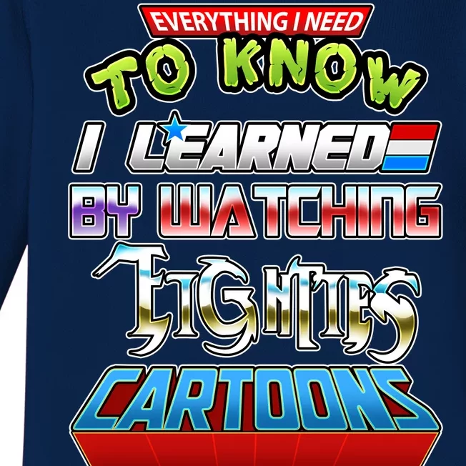 Everything I Need To Know I Learned By Watching Eighties Cartoons Baby Long Sleeve Bodysuit