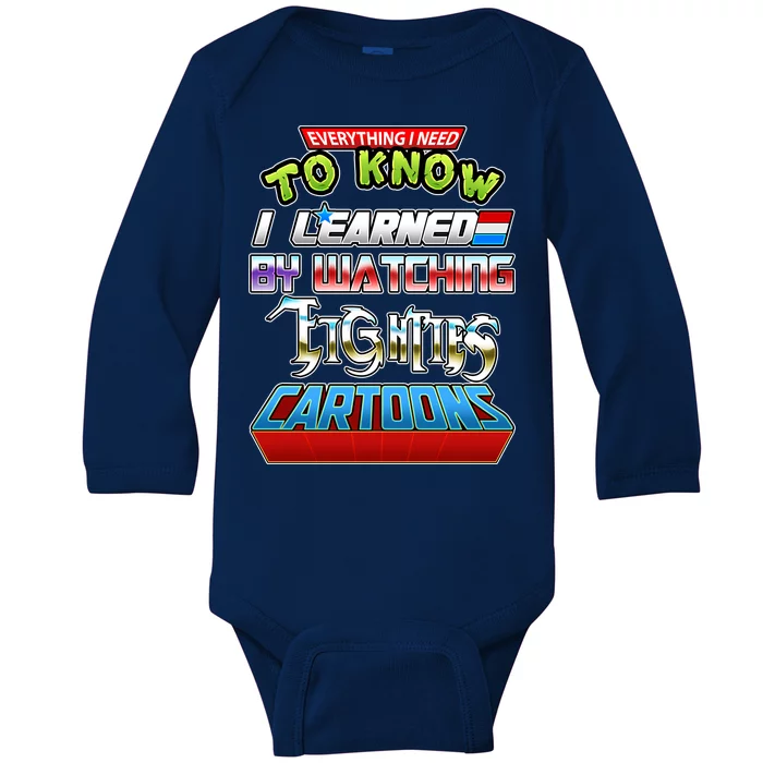 Everything I Need To Know I Learned By Watching Eighties Cartoons Baby Long Sleeve Bodysuit