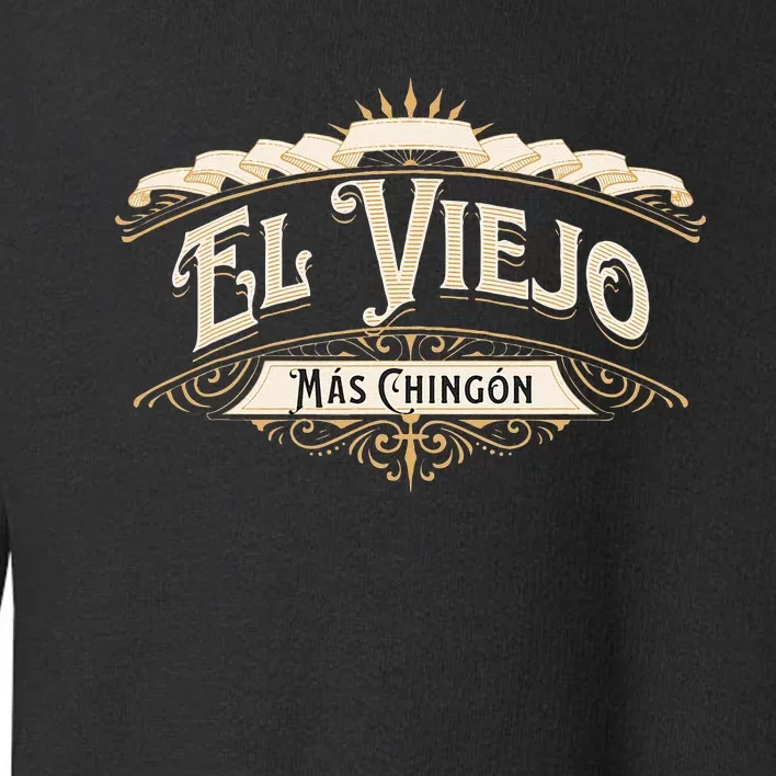 El Viejo Mas Chingon Toddler Sweatshirt