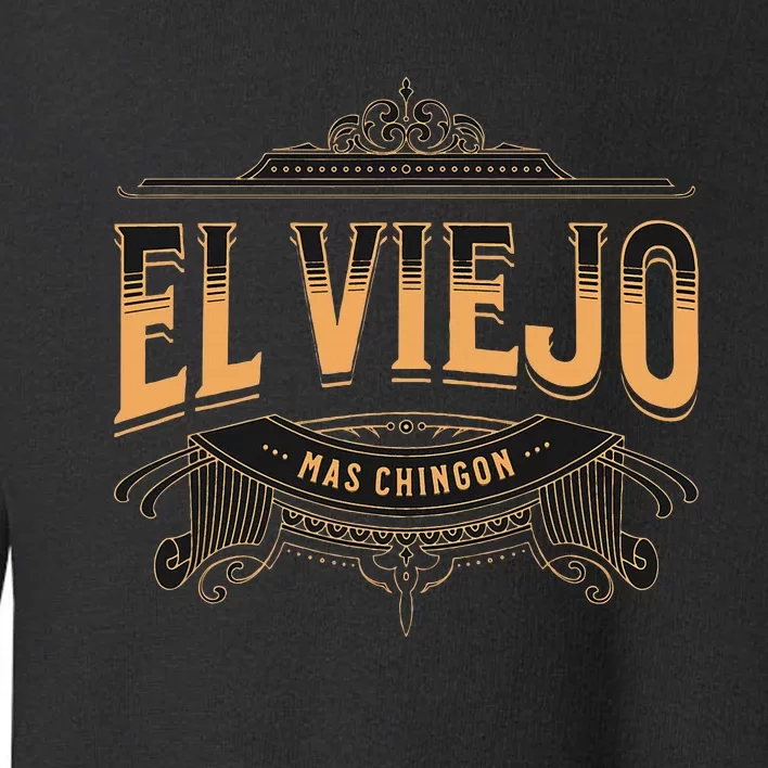 El Viejo Mas Chingon Toddler Sweatshirt