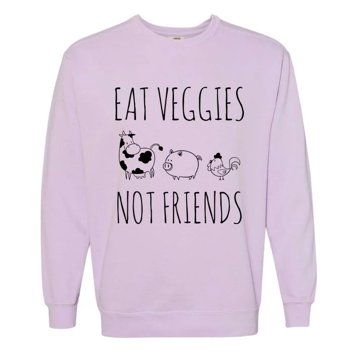 Eat Veggies Not Friends Vegan Vegetarian Garment-Dyed Sweatshirt