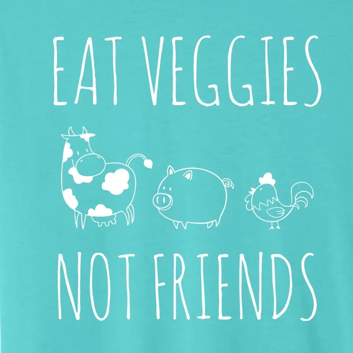 Eat Veggies Not Friends Vegan Vegetarian ChromaSoft Performance T-Shirt