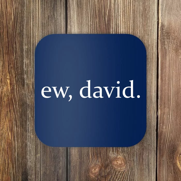 Ew, David Coaster