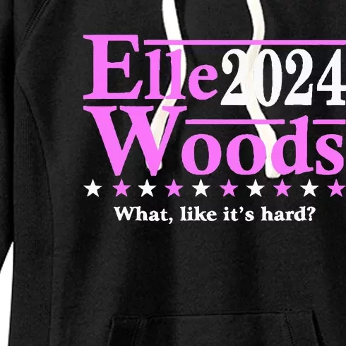 Elle Woods 2024 What Like ItS Hard Women's Fleece Hoodie