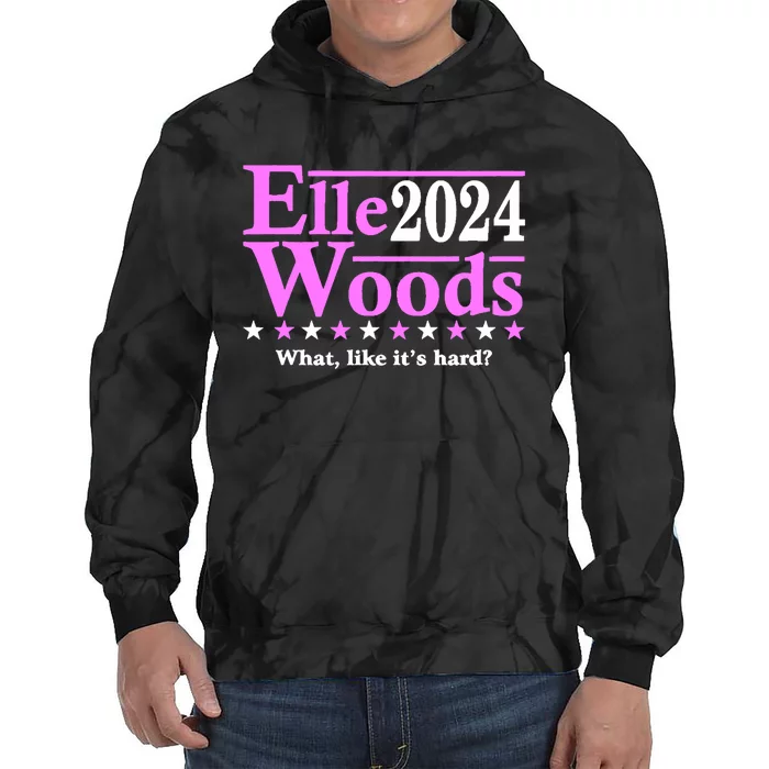 Elle Woods 2024 What Like ItS Hard Tie Dye Hoodie