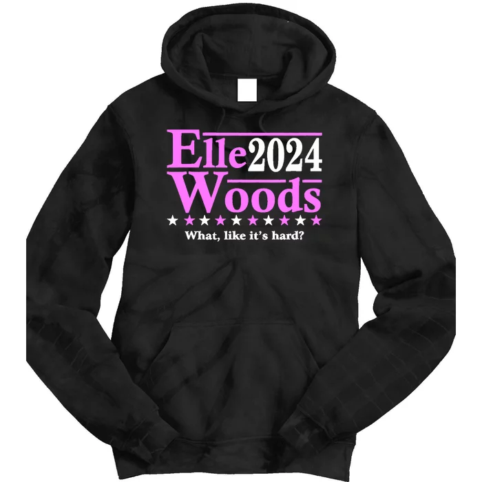 Elle Woods 2024 What Like ItS Hard Tie Dye Hoodie