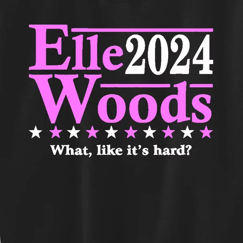 Elle Woods 2024 What Like ItS Hard Kids Sweatshirt