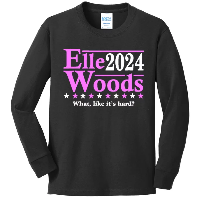 Elle Woods 2024 What Like ItS Hard Kids Long Sleeve Shirt