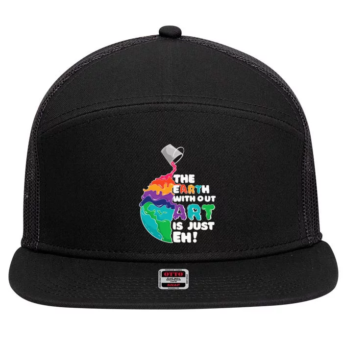 Earth Without Art Is Just Eh - Planet Art - Earth Day 7 Panel Mesh Trucker Snapback Hat