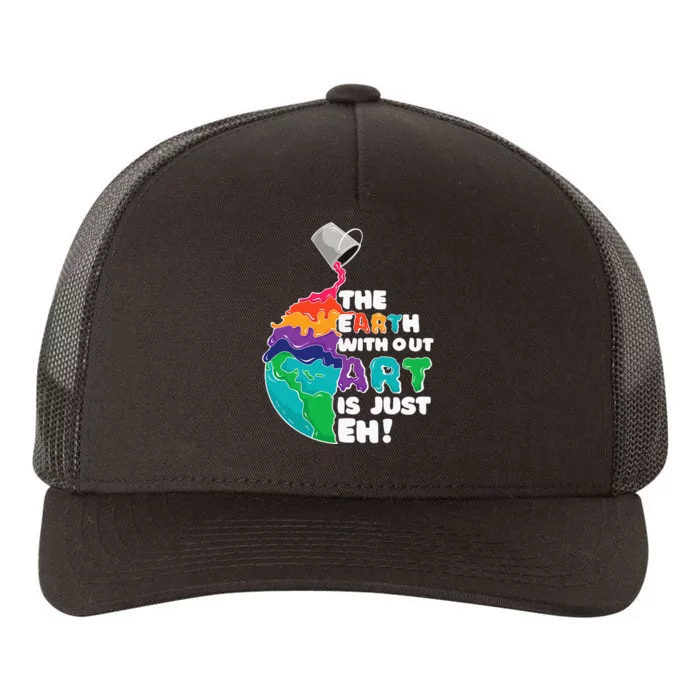 Earth Without Art Is Just Eh - Planet Art - Earth Day Yupoong Adult 5-Panel Trucker Hat