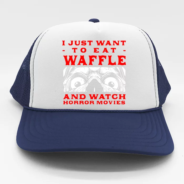 Eat Waffle And Watch Horror Movies Pancake Movie Lover Trucker Hat