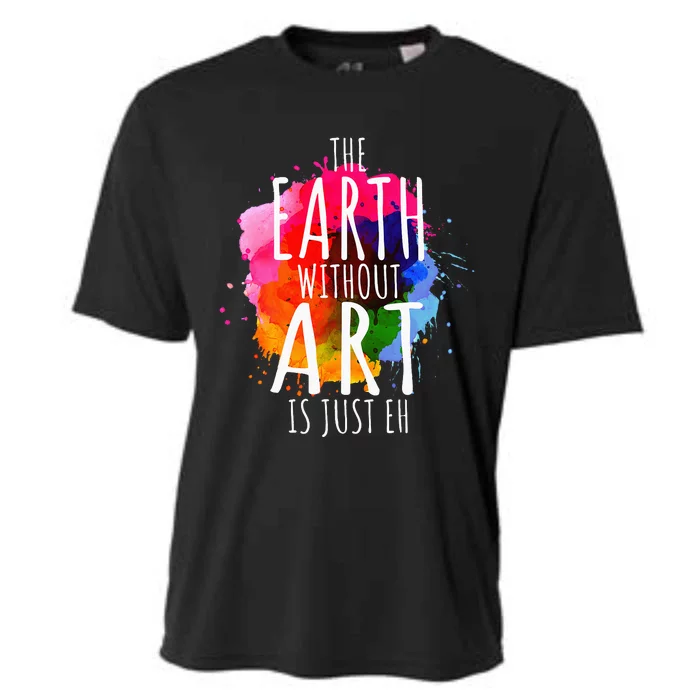 Earth Without Art Is Just Eh Funny Art Teacher Artist Cooling Performance Crew T-Shirt