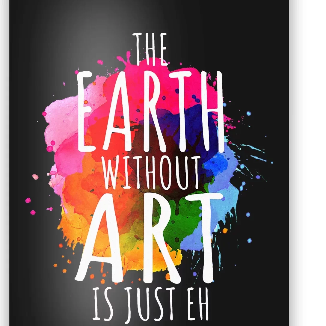 Earth Without Art Is Just Eh Funny Art Teacher Artist Poster