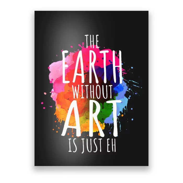 Earth Without Art Is Just Eh Funny Art Teacher Artist Poster