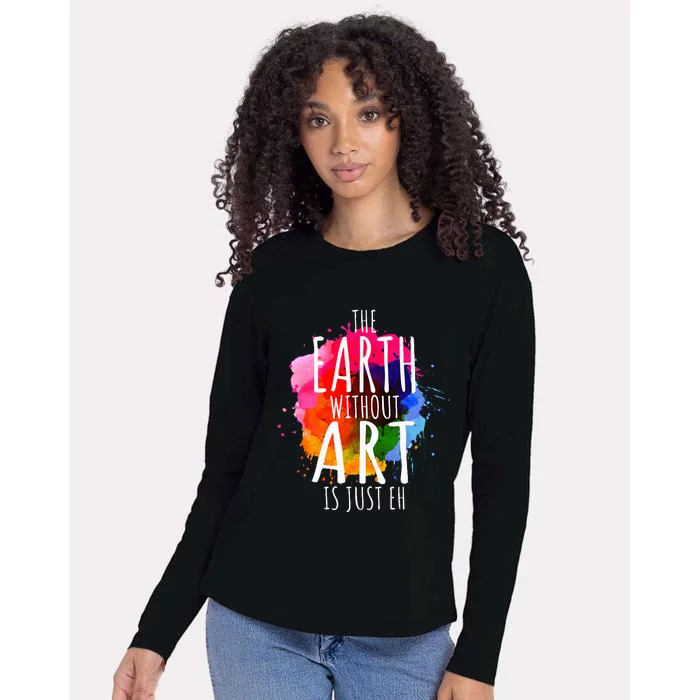 Earth Without Art Is Just Eh Painting Artist Pun Art Teacher Womens Cotton Relaxed Long Sleeve T-Shirt