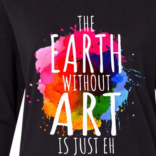 Earth Without Art Is Just Eh Painting Artist Pun Art Teacher Womens Cotton Relaxed Long Sleeve T-Shirt