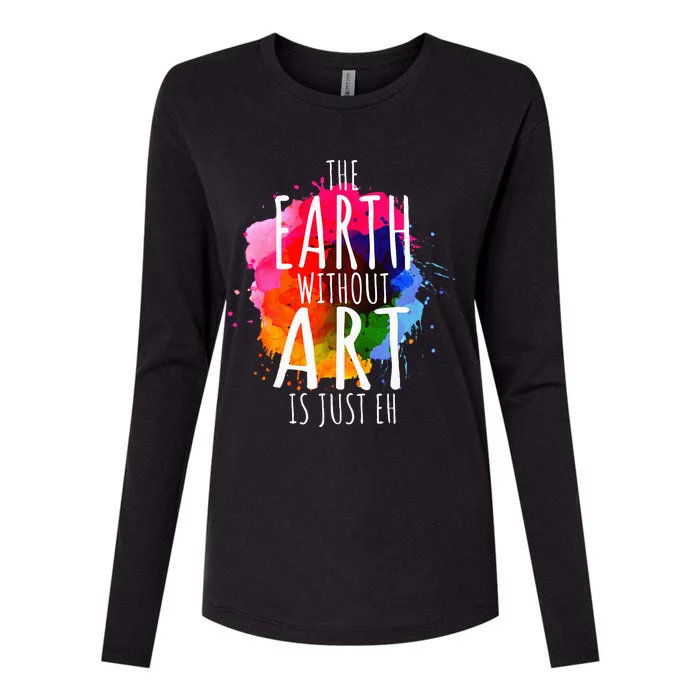 Earth Without Art Is Just Eh Painting Artist Pun Art Teacher Womens Cotton Relaxed Long Sleeve T-Shirt