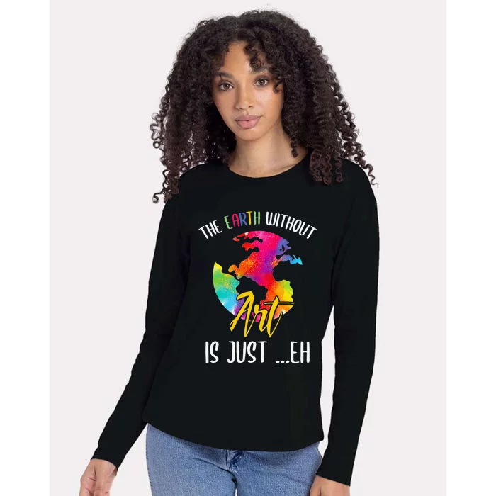 Earth Without Art Is Just Eh - Planet Art - Earth Day Womens Cotton Relaxed Long Sleeve T-Shirt