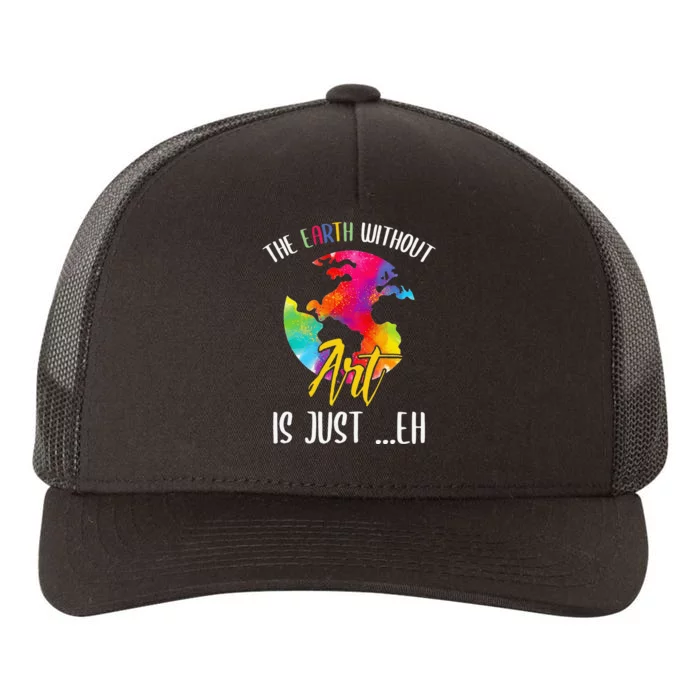 Earth Without Art Is Just Eh - Planet Art - Earth Day Yupoong Adult 5-Panel Trucker Hat