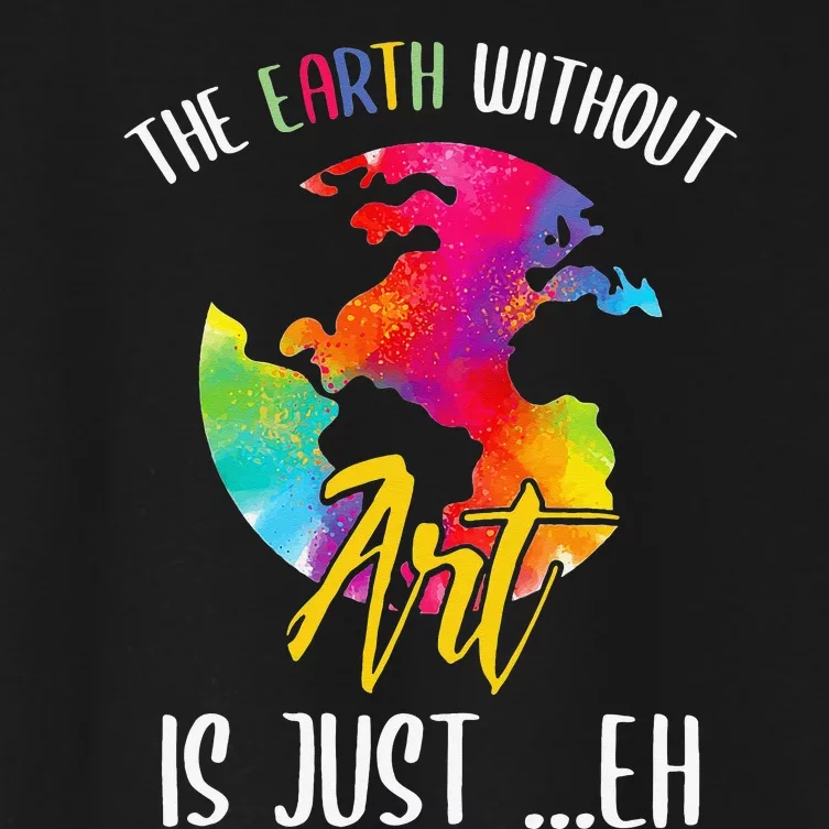 Earth Without Art Is Just Eh - Planet Art - Earth Day Women's Crop Top Tee