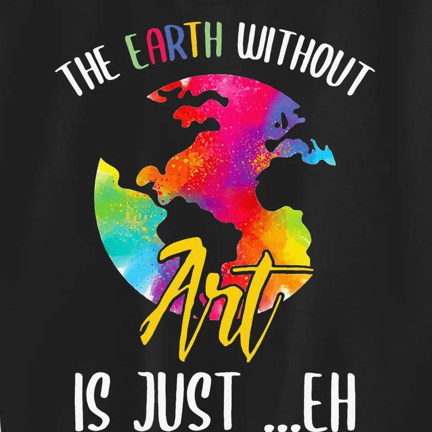 Earth Without Art Is Just Eh - Planet Art - Earth Day Kids Sweatshirt