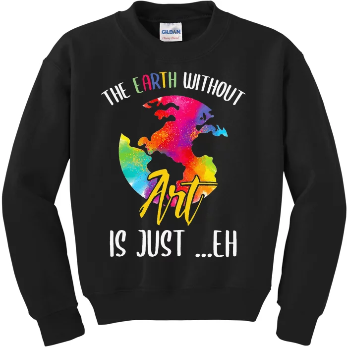 Earth Without Art Is Just Eh - Planet Art - Earth Day Kids Sweatshirt