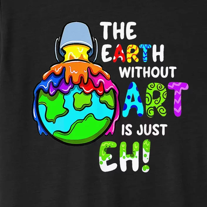 Earth Without Art Is Just Eh Planet Art Earth Day ChromaSoft Performance T-Shirt